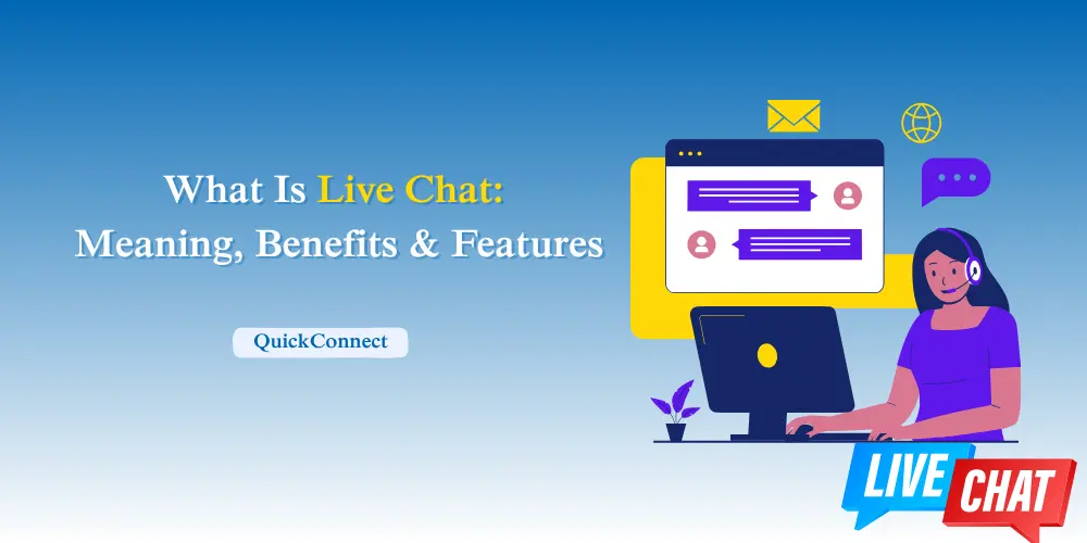 What Is Live Chat? Meaning, Benefits & Features