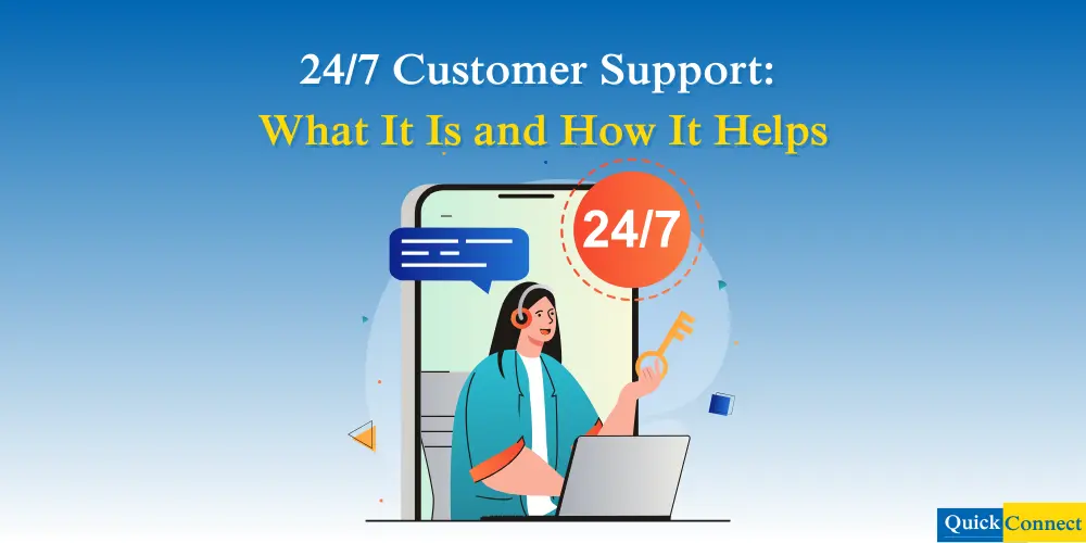 24/7 Customer Support: What It Is and How It Helps